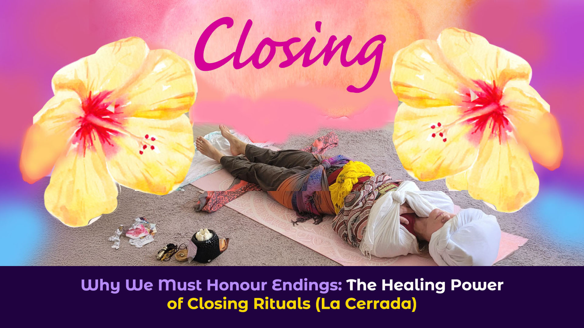 A picture of a woman with cloths and the title "Why We Must Honour Endings: The Healing Power of Closing Rituals (La Cerrada)"